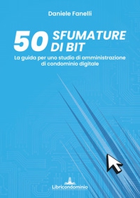 50 sfumature di bit. La guida per uno studio di amministrazione di condominio digitale - Librerie.coop