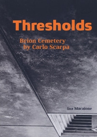 Thresholds. Brion cemetery by Carlo Scarpa - Librerie.coop Thresholds. Brion cemetery by Carlo Scarpa - Librerie.coop