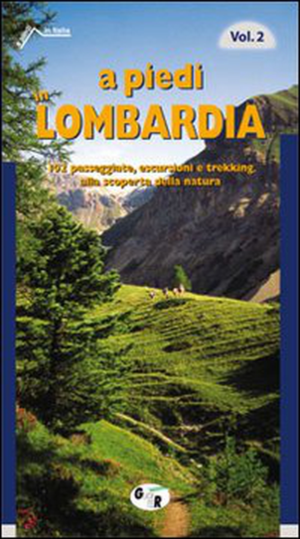 A piedi in Lombardia. 102 passeggiate, escursioni e trekking alla scoperta della natura - Librerie.coop A piedi in Lombardia. 102 passeggiate, escursioni e trekking alla scoperta della natura - Librerie.coop