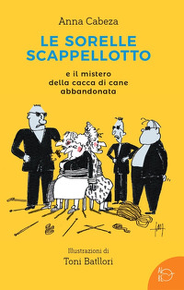 Le sorelle scappellotto e il mistero della cacca di cane abbandonata - Librerie.coop Le sorelle scappellotto e il mistero della cacca di cane abbandonata - Librerie.coop