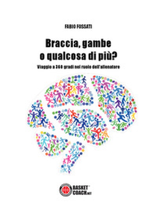 Braccia, gambe o qualcosa di più? Viaggio a 360 gradi nel ruolo dell'allenatore - Librerie.coop Braccia, gambe o qualcosa di più? Viaggio a 360 gradi nel ruolo dell'allenatore - Librerie.coop