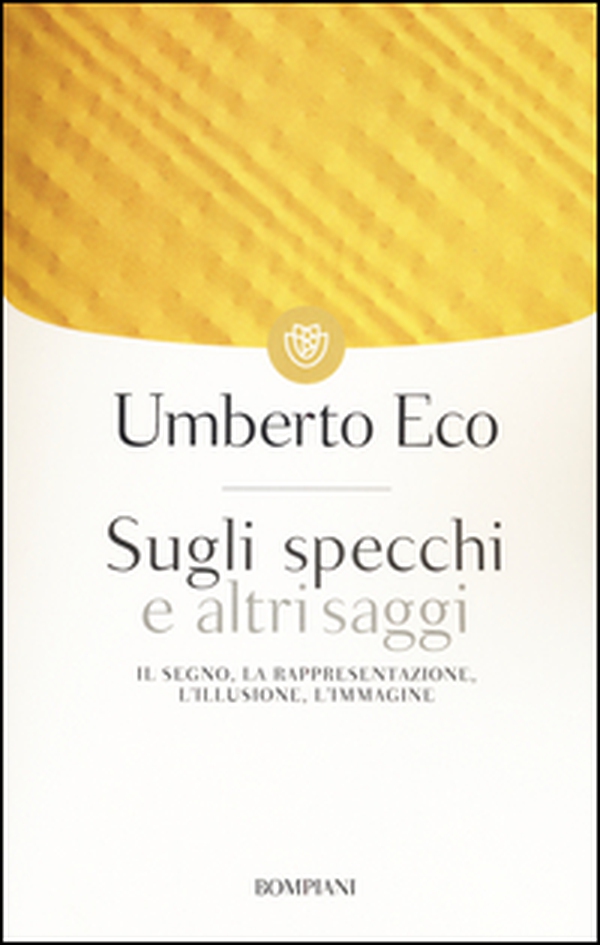 Sugli specchi e altri saggi. Il segno, la rappresentazione, l'illusione, l'immagine - Librerie.coop Sugli specchi e altri saggi. Il segno, la rappresentazione, l'illusione, l'immagine - Librerie.coop