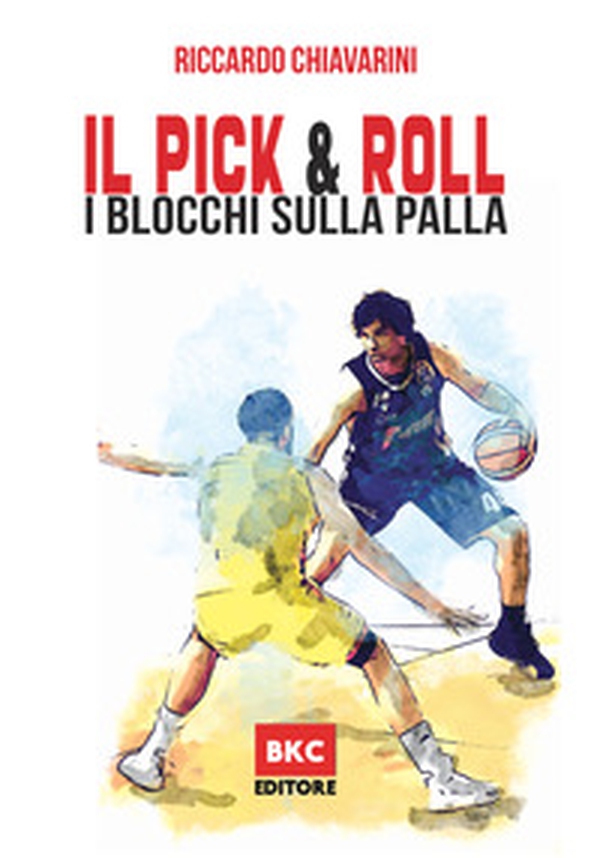 Il pick & roll. I blocchi sulla palla nella pallacanestro - Librerie.coop Il pick & roll. I blocchi sulla palla nella pallacanestro - Librerie.coop