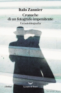 Cronache di un fotografo impenitente. Autobiografia - Librerie.coop