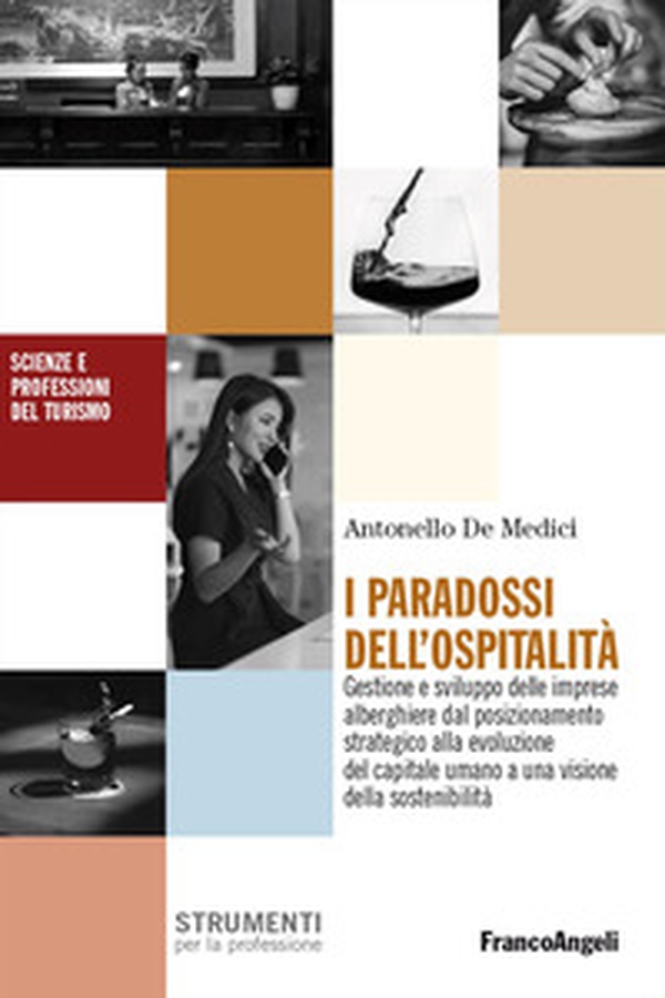I paradossi dell'ospitalità. Gestione e sviluppo delle imprese alberghiere dal posizionamento strategico alla evoluzione del capitale umano a una visione della sostenibilità - Librerie.coop