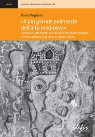 «Il più grande palinsesto dell'Alto Medioevo». Il restauro dei dipinti murali di Santa Maria Antiqua al Foro romano dal 1900 al 1960 e oltre - Librerie.coop