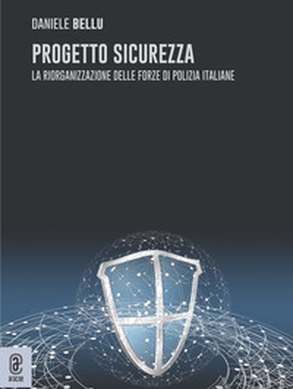 Progetto sicurezza. La riorganizzazione delle forze di Polizia italiane - Librerie.coop Progetto sicurezza. La riorganizzazione delle forze di Polizia italiane - Librerie.coop