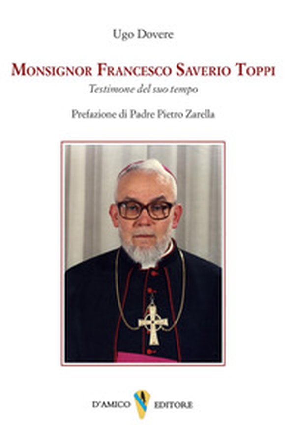 Monsignor Francesco Saverio Toppi. Testimone del suo tempo - Librerie.coop Monsignor Francesco Saverio Toppi. Testimone del suo tempo - Librerie.coop