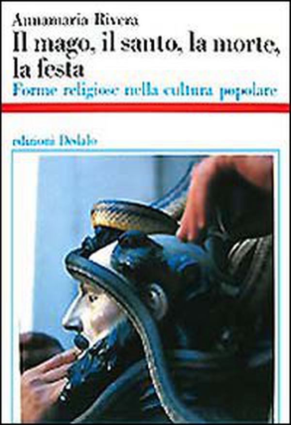 Il mago, il santo, la morte, la festa. Forme religiose nella cultura popolare - Librerie.coop Il mago, il santo, la morte, la festa. Forme religiose nella cultura popolare - Librerie.coop
