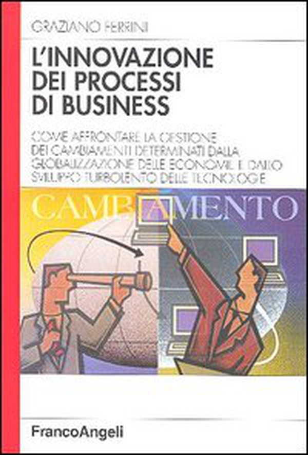 L'innovazione dei processi di business. Come affrontare la gestione dei cambiamenti determinati dalla globalizzazione delle economie e dallo sviluppo turbolento... - Librerie.coop