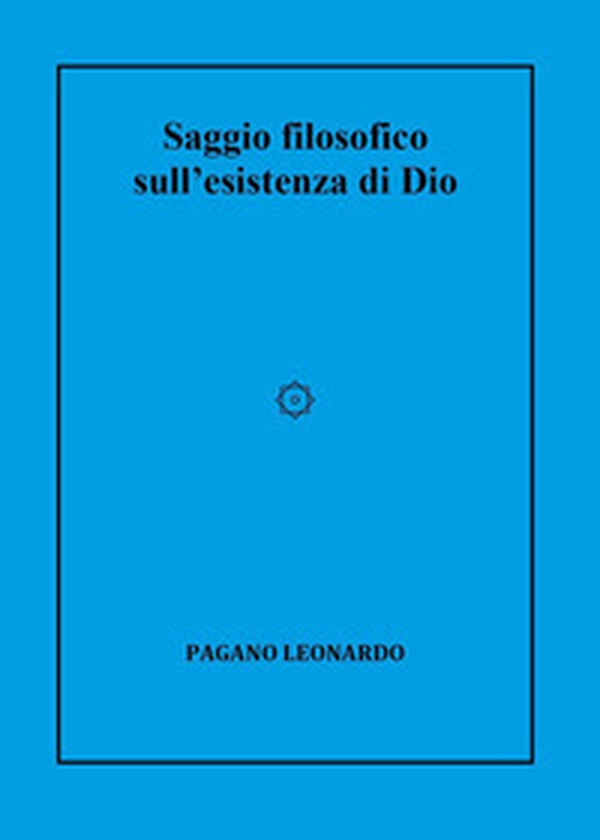 Saggio filosofico sull'esistenza di Dio - Librerie.coop Saggio filosofico sull'esistenza di Dio - Librerie.coop