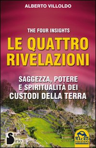 Le quattro rivelazioni. Saggezza, potere e spiritualità dei custodi della terra - Librerie.coop