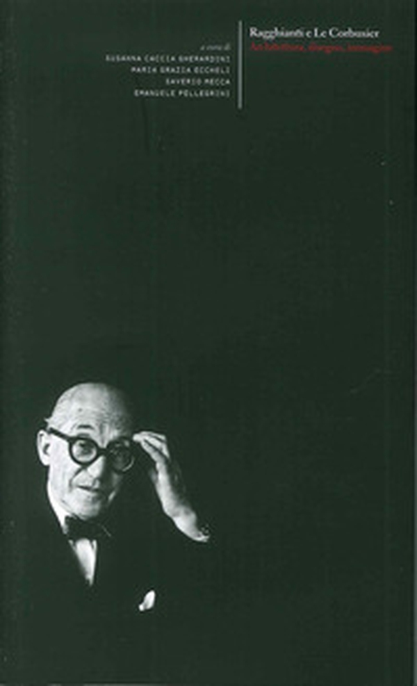 Ragghianti e Le Corbusier. Architettura, disegno, immagini-Esporre Le Corbusier. Ragghianti e la mostra fiorentina del 1963 - Librerie.coop Ragghianti e Le Corbusier. Architettura, disegno, immagini-Esporre Le Corbusier. Ragghianti e la mostra fiorentina del 1963 - Librerie.coop
