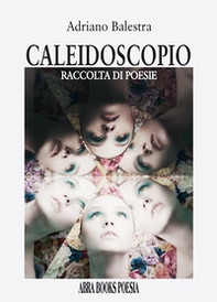 Caleidoscopio. Raccolta di poesie - Librerie.coop