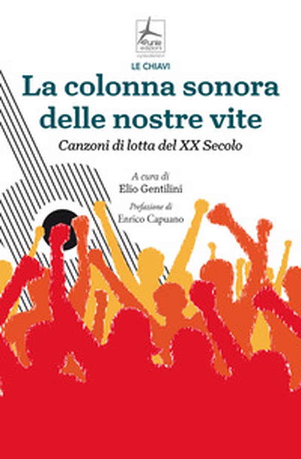 La colonna sonora delle nostre vite. Canzoni di lotta del XX Secolo - Librerie.coop La colonna sonora delle nostre vite. Canzoni di lotta del XX Secolo - Librerie.coop