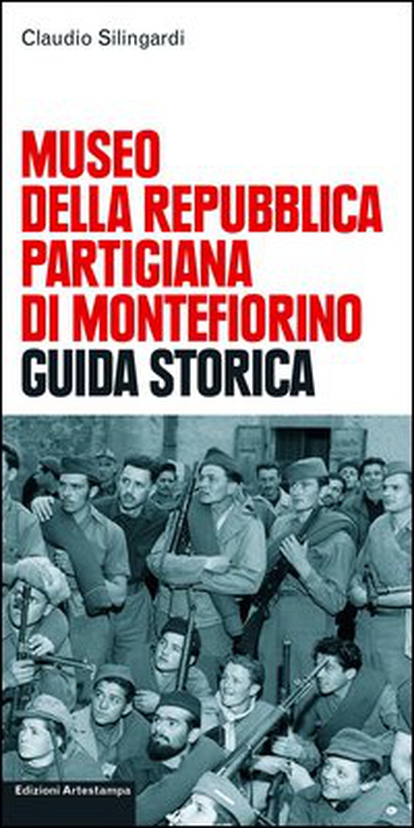 Museo della Repubblica partigiana di Montefiorino. Guida storica - Librerie.coop Museo della Repubblica partigiana di Montefiorino. Guida storica - Librerie.coop