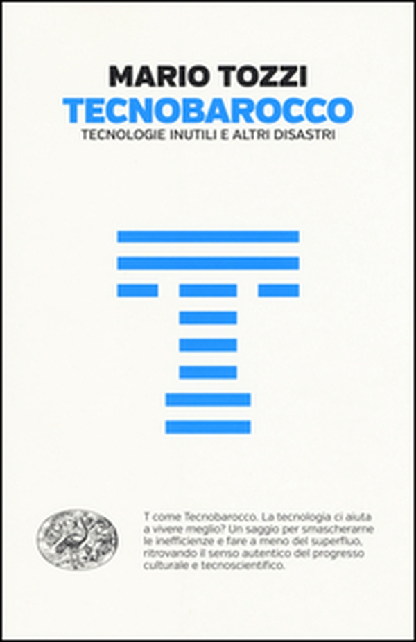 Tecnobarocco. Tecnologie inutili e altri disastri - Librerie.coop Tecnobarocco. Tecnologie inutili e altri disastri - Librerie.coop