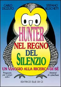 Hunter nel regno del silenzio. Un viaggio alla ricerca di sé. Proposta per campi estivi e itinerari catechistici - Librerie.coop