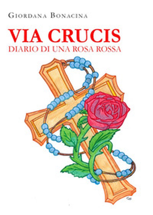 Via Crucis. Diario di una rosa rossa - Librerie.coop Via Crucis. Diario di una rosa rossa - Librerie.coop