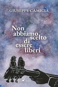 Non abbiamo scelto di essere liberi - Librerie.coop Non abbiamo scelto di essere liberi - Librerie.coop