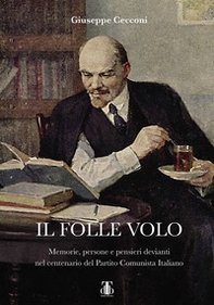 Il folle volo. Memorie, persone e pensieri devianti nel centenario del Partito Comunista Italiano - Librerie.coop