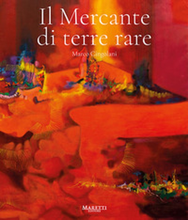 Marco Cingolani. Il mercante di terre rare - Librerie.coop Marco Cingolani. Il mercante di terre rare - Librerie.coop