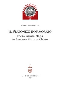 Il platonico innamorato. Poesia, amore, magia in Francesco Patrizi da Cherso - Librerie.coop