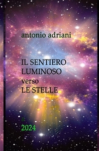 Il sentiero luminoso verso le stelle - Librerie.coop Il sentiero luminoso verso le stelle - Librerie.coop