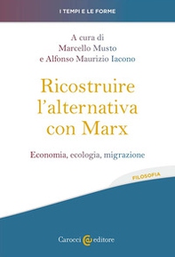 Ricostruire l'alternativa con Marx. Economia, ecologia, migrazione - Librerie.coop
