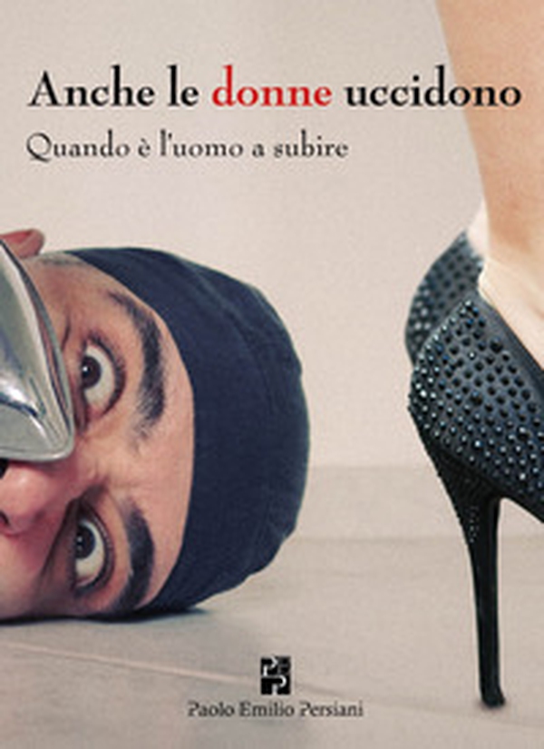 Anche le donne uccidono. Quando è l'uomo a subire - Librerie.coop Anche le donne uccidono. Quando è l'uomo a subire - Librerie.coop
