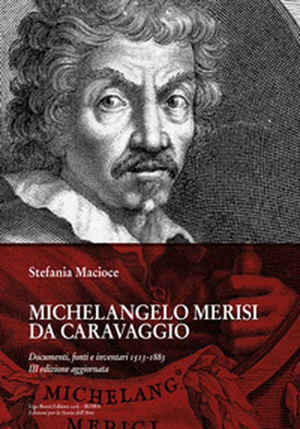 Michelangelo Merisi Da Caravaggio. Documenti, fonti e inventari 1513-1883 - Librerie.coop Michelangelo Merisi Da Caravaggio. Documenti, fonti e inventari 1513-1883 - Librerie.coop