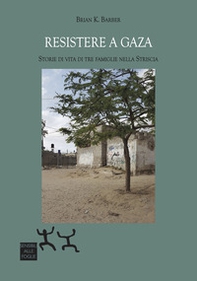 Resistere a Gaza. Storie di vita di tre famiglie nella Striscia - Librerie.coop