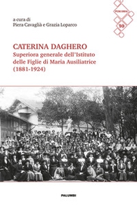 Caterina Daghero Superiora Generale dell'Istituto delle Figlie di Maria Ausiliatrice (1881-1924). Atti dei Convegni di studio a Nizza Monferrato (24 febbraio 2024) e a Roma (8 giugno 2024) - Librerie.coop