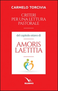 Criteri per una lettura pastorale del capitolo ottavo di «Amoris laetitia» - Librerie.coop