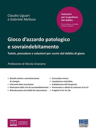 Gioco d'azzardo patologico e sovraindebitamento. Tutele, procedure e soluzioni per uscire dal debito di gioco - Librerie.coop