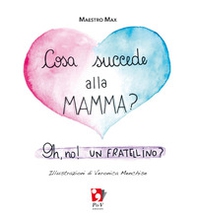Cosa succede alla mamma? Oh, no! Un fratellino? - Librerie.coop