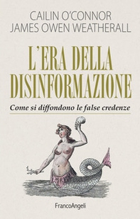 L'era della disinformazione. Come si diffondono le false credenze - Librerie.coop
