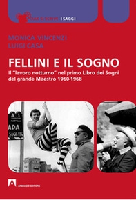 Fellini e il sogno. Il «lavoro notturno» nel primo Libro dei Sogni del grande Maestro 1960-1968 - Librerie.coop