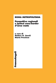 Roma metropolitana. Prospettive regionali e ipotesi cross-border d'area vasta - Librerie.coop Roma metropolitana. Prospettive regionali e ipotesi cross-border d'area vasta - Librerie.coop