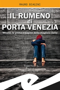 Il rumeno di Porta Venezia. Milano, la prima indagine della magliaia Delia - Librerie.coop Il rumeno di Porta Venezia. Milano, la prima indagine della magliaia Delia - Librerie.coop
