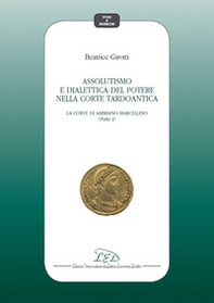 Assolutismo e dialettica del potere nella corte tardoantica - Librerie.coop