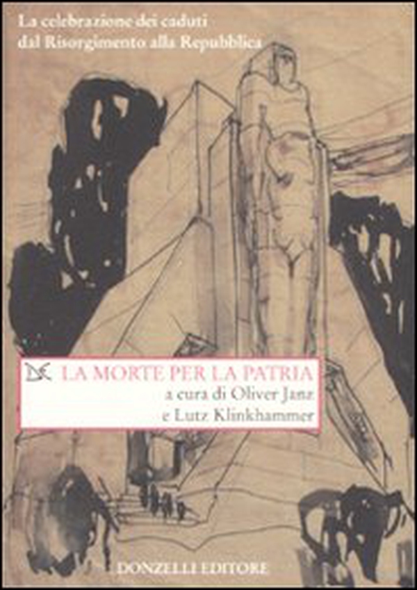 La morte per la patria. La celebrazione dei caduti dal Risorgimento alla Repubblica - Librerie.coop