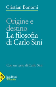 Origini e destino. La filosofia di Carlo Sini - Librerie.coop
