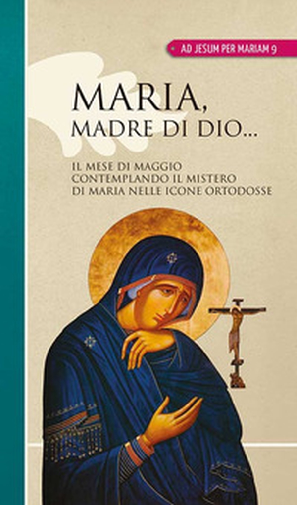 Maria madre di Dio... Il mese di maggio contemplando il mistero di Maria nelle icone ortodosse - Librerie.coop Maria madre di Dio... Il mese di maggio contemplando il mistero di Maria nelle icone ortodosse - Librerie.coop