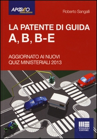 La patente di guida A, B, B-E. Aggiornato ai nuovi quiz ministeriali 2013 - Librerie.coop