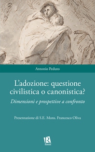 L'adozione: questione civilistica o canonistica? Dimensioni e prospettive a confronto - Librerie.coop L'adozione: questione civilistica o canonistica? Dimensioni e prospettive a confronto - Librerie.coop