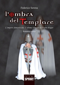 L'ombra del templare. L'impero dimenticato. L'ultimo viaggio di Pierre Roger - Librerie.coop