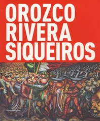 Orozco, Rivera, Siqueiros. Mexico, la mostra sospesa. Catalogo della mostra (Bologna, 19 ottobre 2017-18 febbraio 2018) - Librerie.coop
