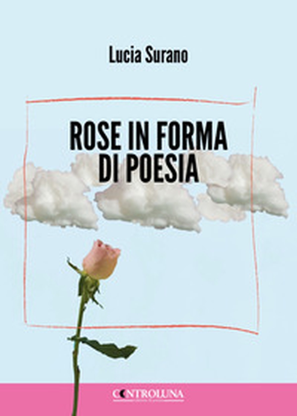 Rose in forma di poesia - Librerie.coop Rose in forma di poesia - Librerie.coop