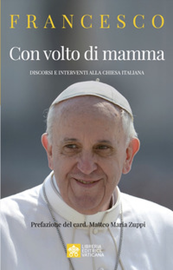 Con volto di mamma. Discorsi e interventi alla Chiesa italiana - Librerie.coop